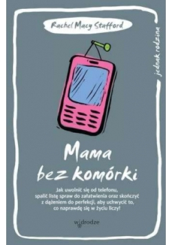 Mama bez komórki Jak uwolnić się od telefonu
