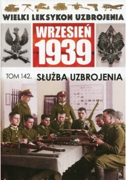 Wielki Leksykon Uzbrojenia Wrzesień 1939 Tom 142 Służba uzbrojenia