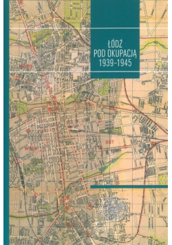Łódź pod okupacją 1939 - 1945