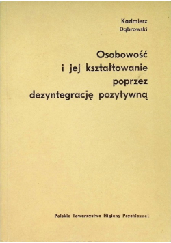 Osobowość i jej kształtowanie poprzez dezyntegracje  pozytywną
