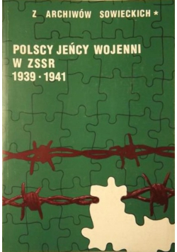 Polscy jeńcy wojenni w ZSSR 1939-1941 Tom 1