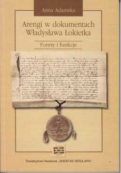 Arengi w dokumentach Władysława Łokietka Formy i funkcje