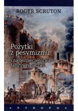 Pożytki z pesymizmu i niebezpieczeństwa fałszywej nadziei