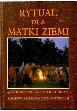 Rytuał dla Matki Ziemi zgromadzenie wszystkich istot rozmowa Ram Dassa z Johnem Seedem