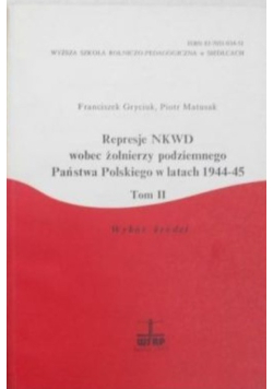 Represje NKWD wobec żołnierzy podziemnego Państwa Polskiego w latach 1944-45 Tom II