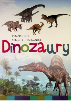 Poznaj ich sekrety i tajemnice Dinozaury