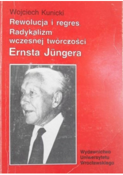 Rewolucja i regres Radykalizm wczesnej twórczości Ernsta Jungera
