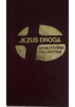 Jezus drogą Modlitewnik pielgrzyma