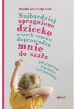Najbardziej upragnione dziecko wszech czasów doprowadza mnie do szału