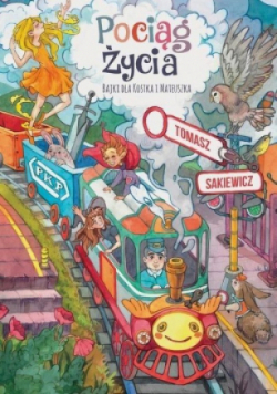 Pociąg życia Bajki dla Kostka i Mateuszka