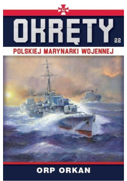 Okręty Polskiej Marynarki Wojennej Tom 22 ORP Orkan