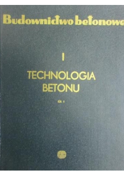 Budownictwo betonowe technologia betonu Tom I, Część 1