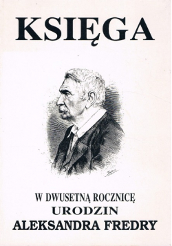 Księga w dwusetną rocznicę urodzin Aleksandra Fredry
