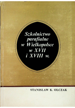 Szkolnictwo parafialne w Wielkopolsce w XVII i XVIII wieku