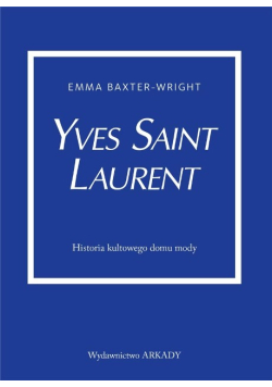 Yves Saint Laurent. Historia kultowego domu mody