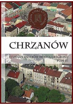 Chrzanów studia z dziejów miasta i regionu Tom III