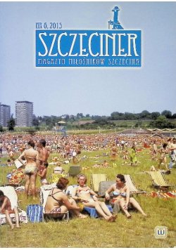 Szczeciner Nr 6 / 15 Magazyn miłośników Szczecina