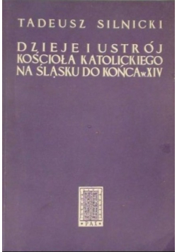 Dzieje i ustrój Kościoła katolickiego na Śląsku do końca w XIV