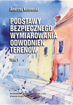Podstawy bezpiecznego wymiarowania odwodnień terenów Tom 1 Sieci kanalizacyjne
