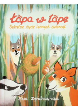 Łapa w łapę Sekretne życie leśnych zwierząt
