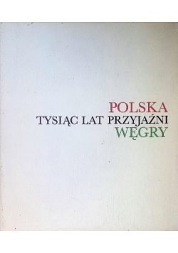 Polska tysiąc lat przyjaźni Węgry