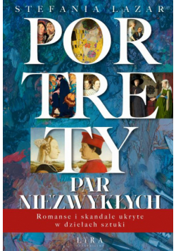 Portrety par niezwykłych. Romanse i skandale ukryte w dziełach sztuki