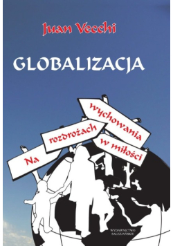 Globalizacja. Na rozdrożach wychowania w miłości