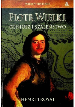 Piotr Wielki Geniusz i szaleństwo