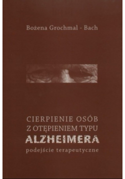 Cierpienie osób z otępieniem typu Alzheimera Podjście terapeutyczne