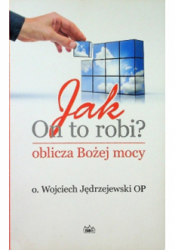 Jak On to robi? Oblicza Bożej mocy