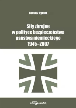 Siły zbrojne w polityce bezpieczeństwa państwa niemieckiego 1945 - 2007