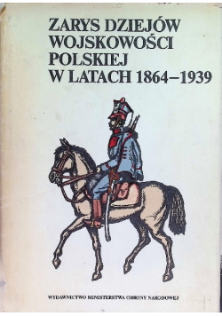 Zarys dziejów wojskowości polskiej w latach 1864 1939