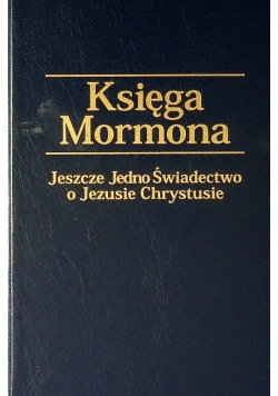 Księga Mormona Jeszcze jedno świadectwo o Jezusie Chrystusie