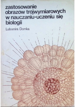 Zastosowanie obrazów trójwymiarowych w nauczaniu - uczeniu się biologii