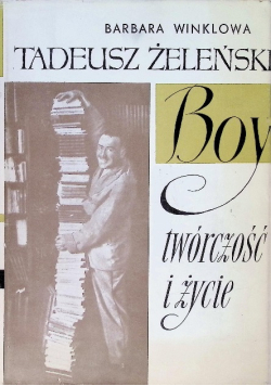 Tadeusz Żeleński Boy. Twórczość i życie