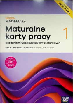 Nowa Matematyka Część 1 maturalne karty pracy z zadaniami CKE z egzaminów maturalnych liceum i technikum zakres podstawowy i rozszerzony