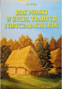 Rok Polski w życiu tradycji i obyczajach ludu