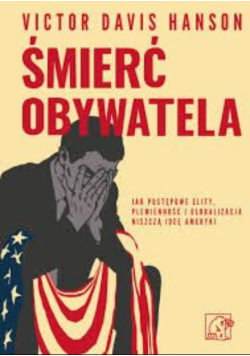 Śmierć obywatela jak postępowe elity, plemienność i globalizacja niszczą ideę Ameryki