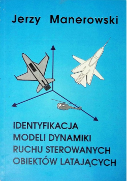 Identyfikacja modeli dynamiki ruchu sterowanych obiektów latających