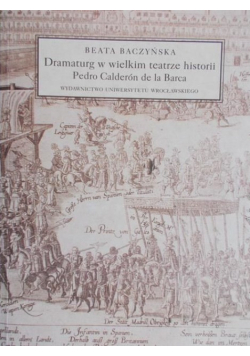 Dramaturg w wielkim teatrze historii Pedro Calderon de la Barca