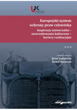 Europejski system ochrony praw człowieka Inspiracja uniwersalna - uwarunkowania kulturowe - bariery realizacyjne