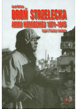 Broń strzelecka Armii niemieckiej 1871 - 1945 Część 1 Pistolety i rewolwery