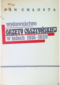 Wydawnictwo gazety olsztyńskiej w latach 1918 - 1939