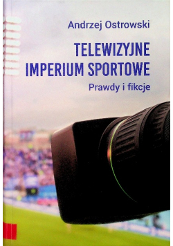 Telewizyjne imperium sportowe. Prawdy i fikcje