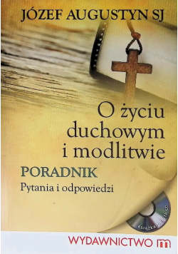 O życiu duchowym i modlitwie poradnik pytania i odpowiedzi