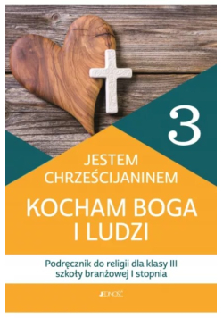 Jestem Chrześcijaninem Kocham Boga i ludzi Religia 3 Przewodnik metodyczny Klasa III szkoły branżowej I stopnia