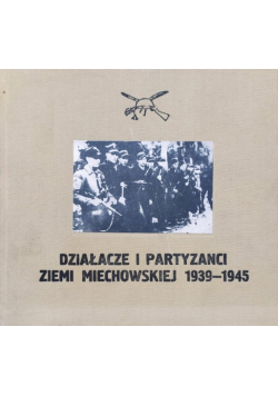 Działacze partyzanci Ziemi Miechowskiej 1939 - 1945