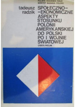 Społeczno-ekonomiczne aspekty stosunku polonii amerykańskiej do Polski po I wojnie światowej