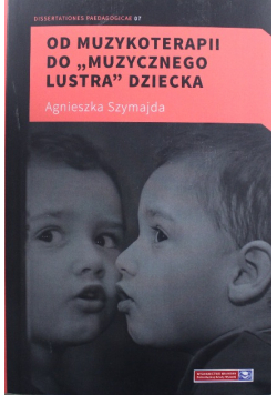 Od muzykoterapii do muzycznego lustra dziecka
