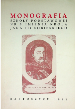 Monografia szkoły podstawowej nr 5 imienia Króla Jana III Sobieskiego